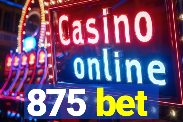 875 bet